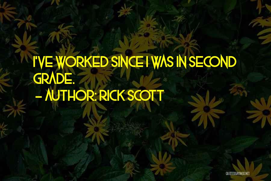 Rick Scott Quotes: I've Worked Since I Was In Second Grade.