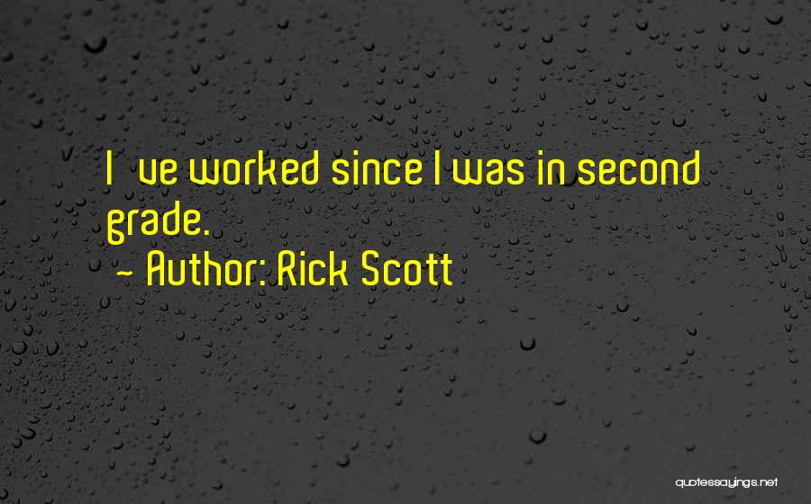 Rick Scott Quotes: I've Worked Since I Was In Second Grade.