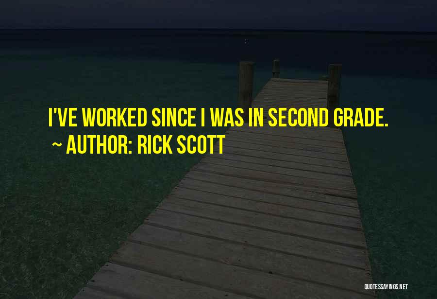 Rick Scott Quotes: I've Worked Since I Was In Second Grade.