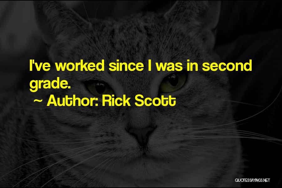 Rick Scott Quotes: I've Worked Since I Was In Second Grade.