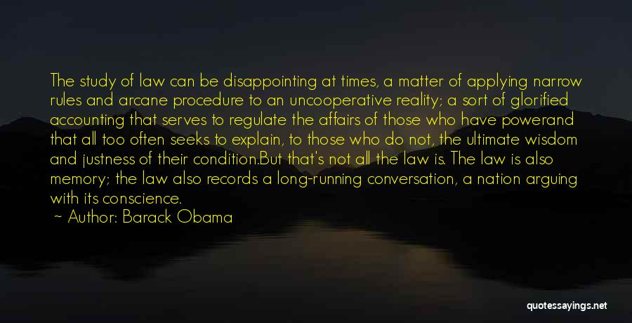 Barack Obama Quotes: The Study Of Law Can Be Disappointing At Times, A Matter Of Applying Narrow Rules And Arcane Procedure To An