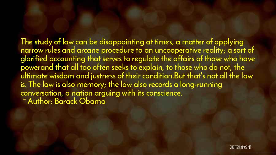 Barack Obama Quotes: The Study Of Law Can Be Disappointing At Times, A Matter Of Applying Narrow Rules And Arcane Procedure To An