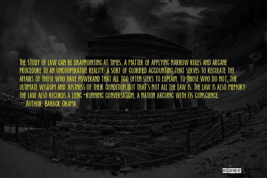 Barack Obama Quotes: The Study Of Law Can Be Disappointing At Times, A Matter Of Applying Narrow Rules And Arcane Procedure To An