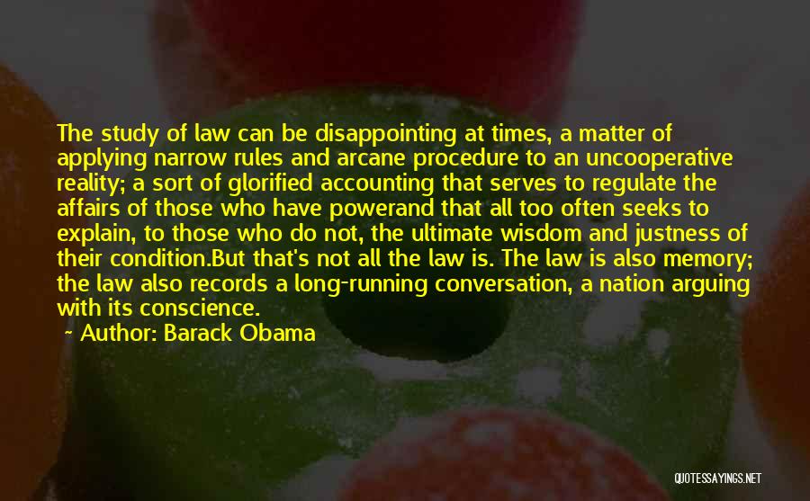 Barack Obama Quotes: The Study Of Law Can Be Disappointing At Times, A Matter Of Applying Narrow Rules And Arcane Procedure To An