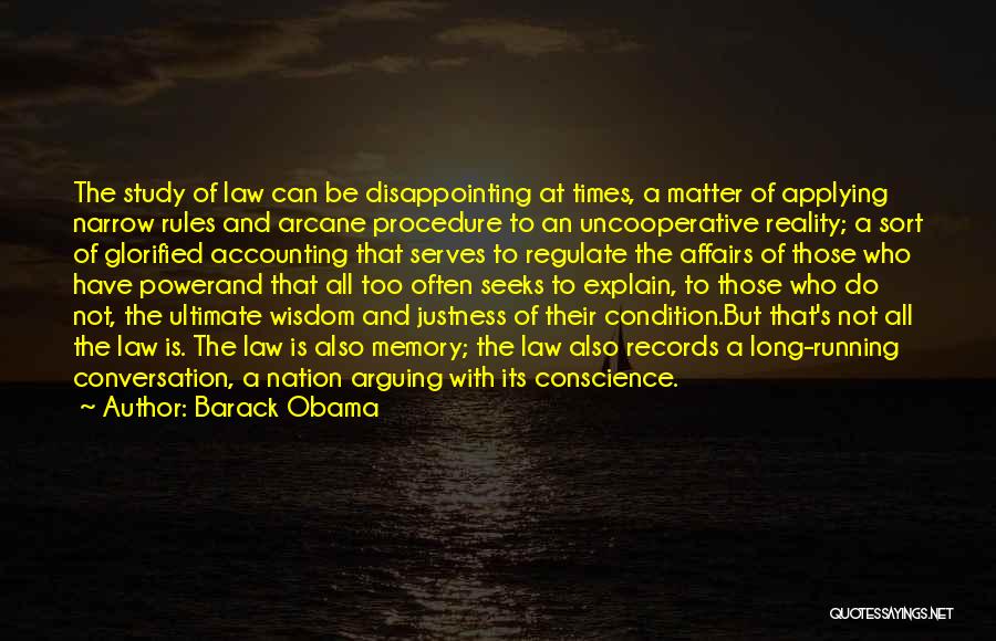 Barack Obama Quotes: The Study Of Law Can Be Disappointing At Times, A Matter Of Applying Narrow Rules And Arcane Procedure To An