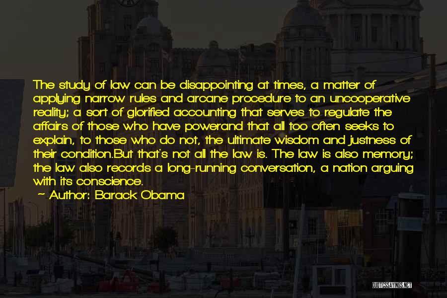 Barack Obama Quotes: The Study Of Law Can Be Disappointing At Times, A Matter Of Applying Narrow Rules And Arcane Procedure To An