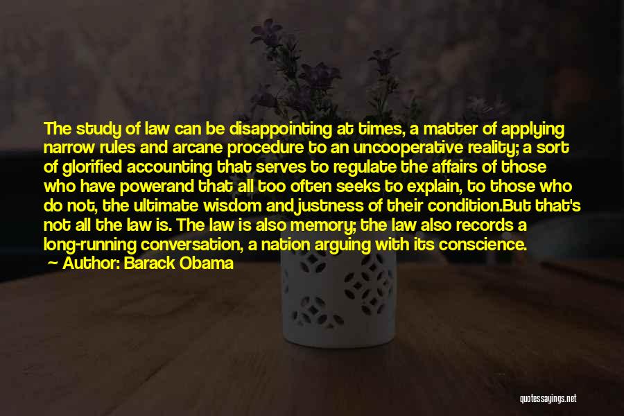 Barack Obama Quotes: The Study Of Law Can Be Disappointing At Times, A Matter Of Applying Narrow Rules And Arcane Procedure To An