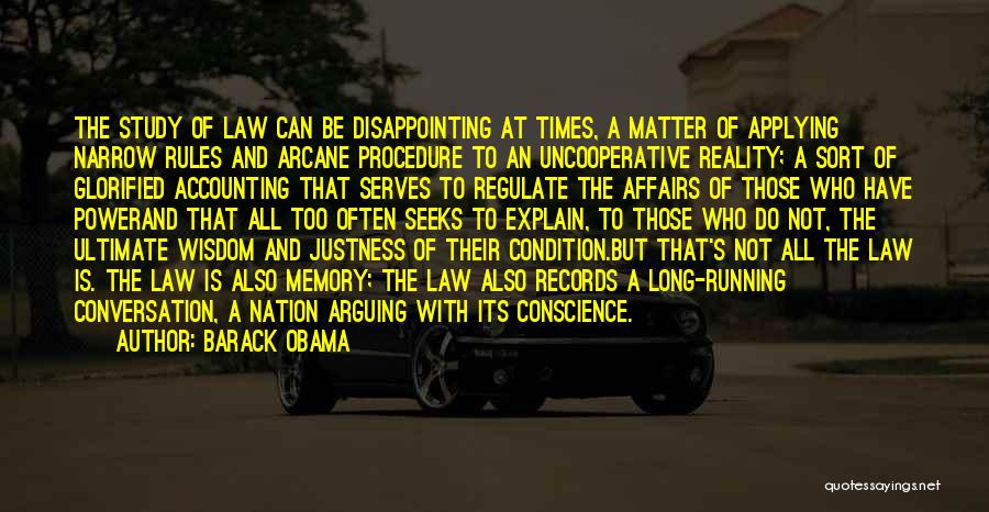 Barack Obama Quotes: The Study Of Law Can Be Disappointing At Times, A Matter Of Applying Narrow Rules And Arcane Procedure To An