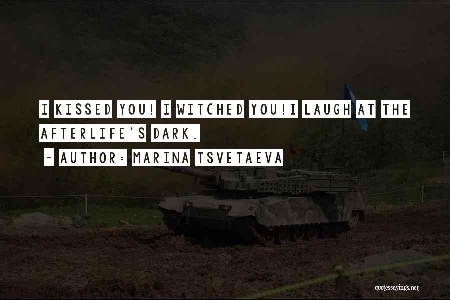 Marina Tsvetaeva Quotes: I Kissed You! I Witched You!i Laugh At The Afterlife's Dark.