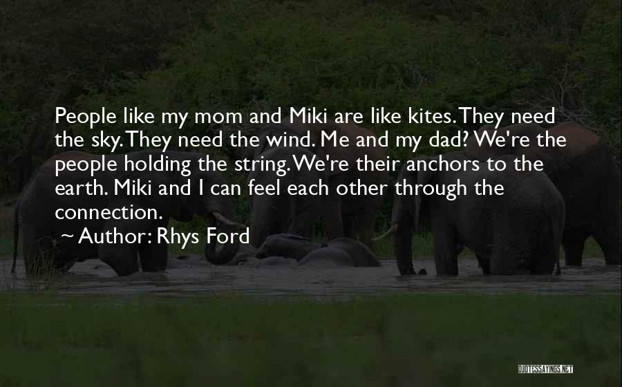 Rhys Ford Quotes: People Like My Mom And Miki Are Like Kites. They Need The Sky. They Need The Wind. Me And My