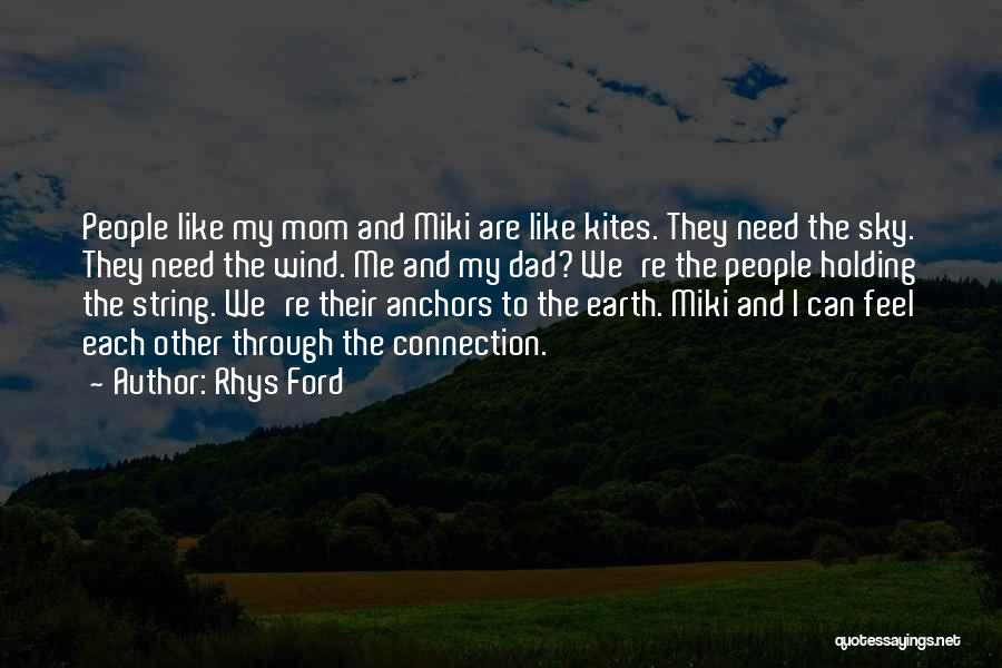 Rhys Ford Quotes: People Like My Mom And Miki Are Like Kites. They Need The Sky. They Need The Wind. Me And My