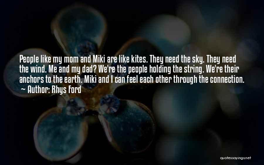 Rhys Ford Quotes: People Like My Mom And Miki Are Like Kites. They Need The Sky. They Need The Wind. Me And My