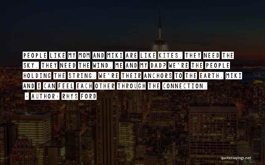 Rhys Ford Quotes: People Like My Mom And Miki Are Like Kites. They Need The Sky. They Need The Wind. Me And My