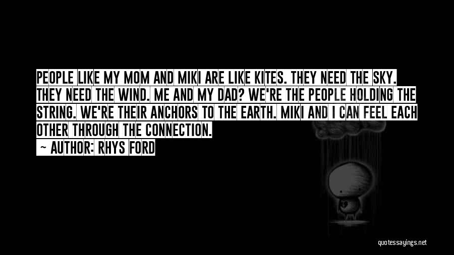 Rhys Ford Quotes: People Like My Mom And Miki Are Like Kites. They Need The Sky. They Need The Wind. Me And My