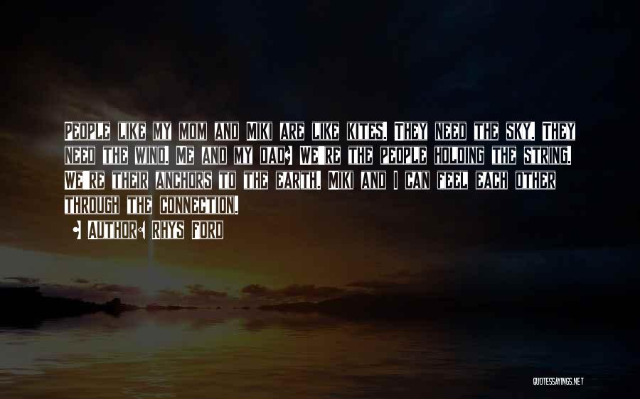 Rhys Ford Quotes: People Like My Mom And Miki Are Like Kites. They Need The Sky. They Need The Wind. Me And My