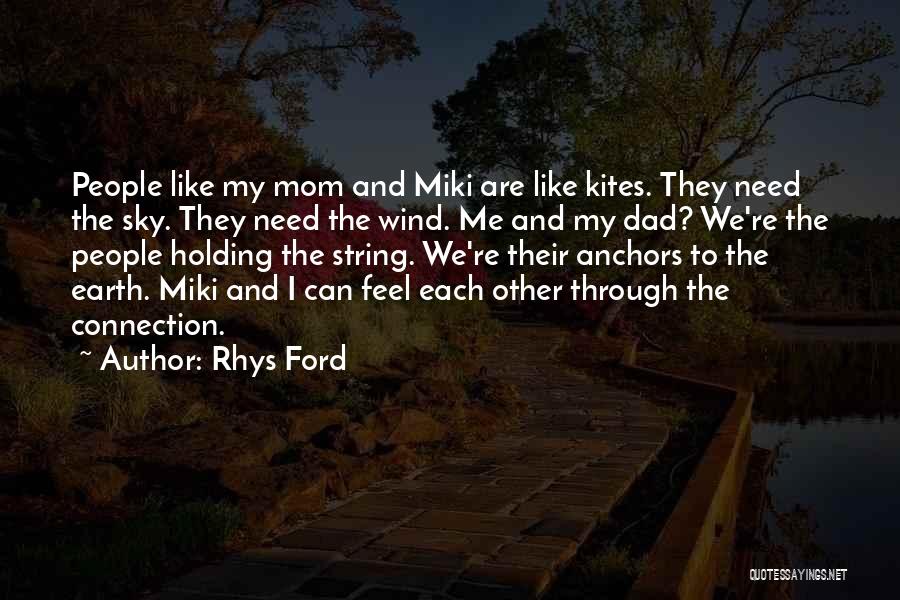 Rhys Ford Quotes: People Like My Mom And Miki Are Like Kites. They Need The Sky. They Need The Wind. Me And My