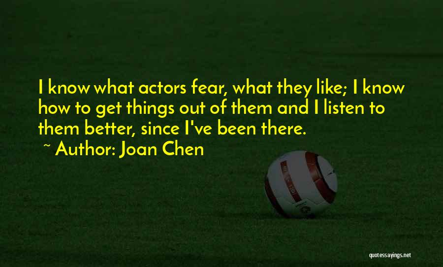 Joan Chen Quotes: I Know What Actors Fear, What They Like; I Know How To Get Things Out Of Them And I Listen