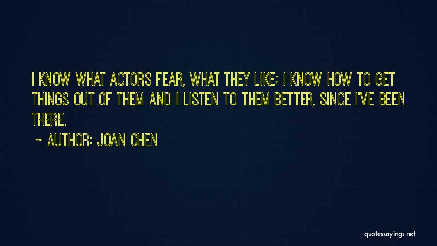 Joan Chen Quotes: I Know What Actors Fear, What They Like; I Know How To Get Things Out Of Them And I Listen
