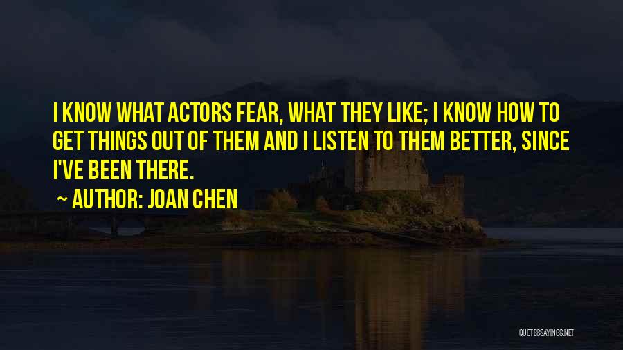Joan Chen Quotes: I Know What Actors Fear, What They Like; I Know How To Get Things Out Of Them And I Listen