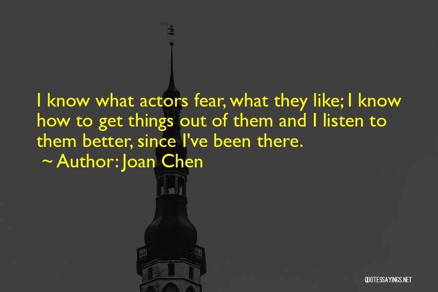 Joan Chen Quotes: I Know What Actors Fear, What They Like; I Know How To Get Things Out Of Them And I Listen