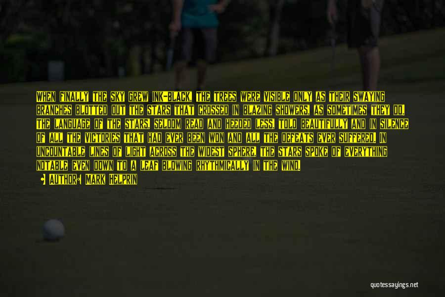 Mark Helprin Quotes: When Finally The Sky Grew Ink-black, The Trees Were Visible Only As Their Swaying Branches Blotted Out The Stars That