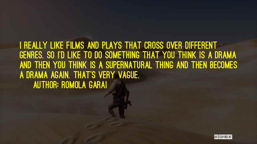 Romola Garai Quotes: I Really Like Films And Plays That Cross Over Different Genres. So I'd Like To Do Something That You Think
