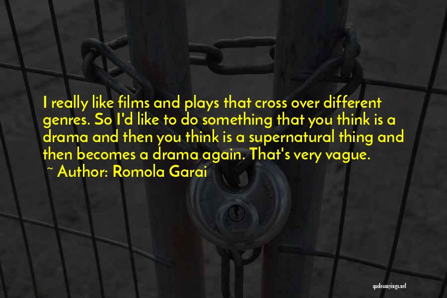 Romola Garai Quotes: I Really Like Films And Plays That Cross Over Different Genres. So I'd Like To Do Something That You Think