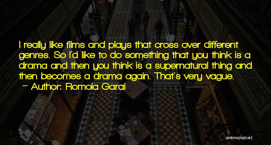 Romola Garai Quotes: I Really Like Films And Plays That Cross Over Different Genres. So I'd Like To Do Something That You Think