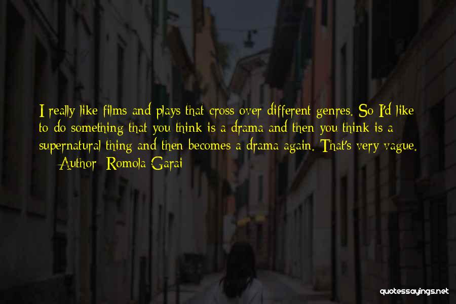 Romola Garai Quotes: I Really Like Films And Plays That Cross Over Different Genres. So I'd Like To Do Something That You Think