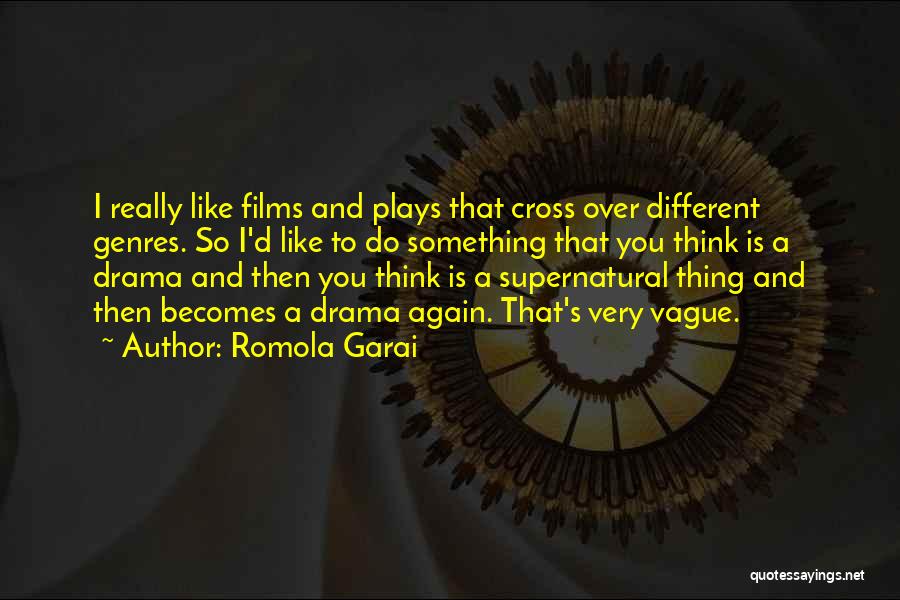 Romola Garai Quotes: I Really Like Films And Plays That Cross Over Different Genres. So I'd Like To Do Something That You Think