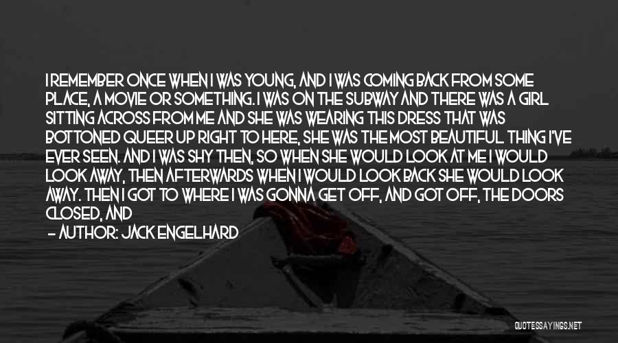 Jack Engelhard Quotes: I Remember Once When I Was Young, And I Was Coming Back From Some Place, A Movie Or Something. I