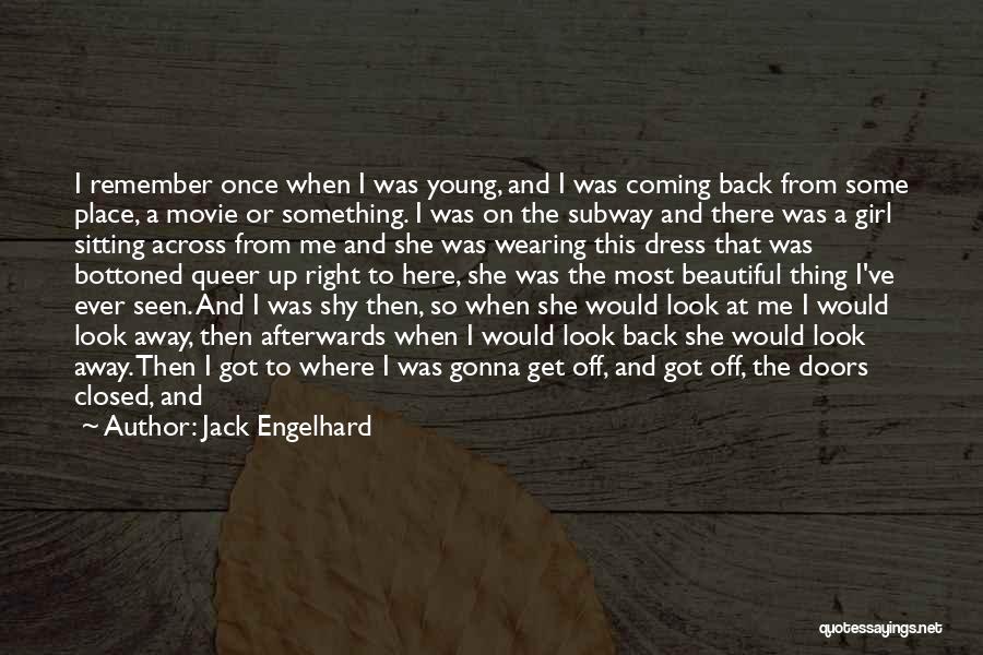 Jack Engelhard Quotes: I Remember Once When I Was Young, And I Was Coming Back From Some Place, A Movie Or Something. I