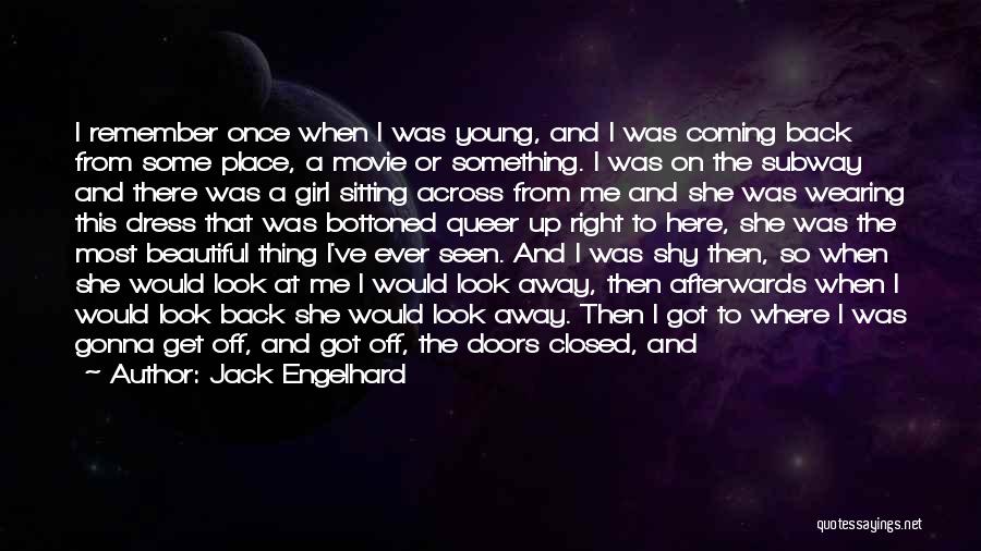 Jack Engelhard Quotes: I Remember Once When I Was Young, And I Was Coming Back From Some Place, A Movie Or Something. I