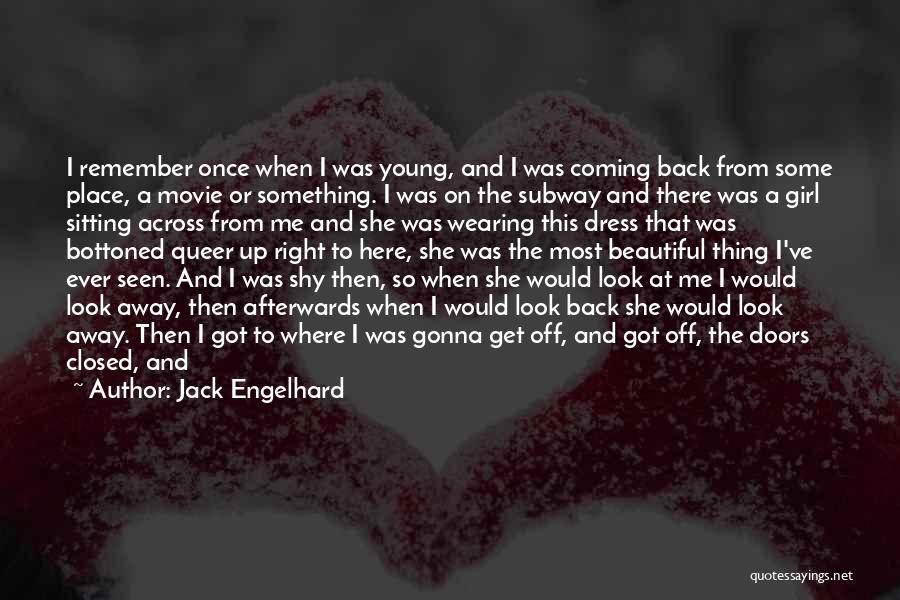 Jack Engelhard Quotes: I Remember Once When I Was Young, And I Was Coming Back From Some Place, A Movie Or Something. I