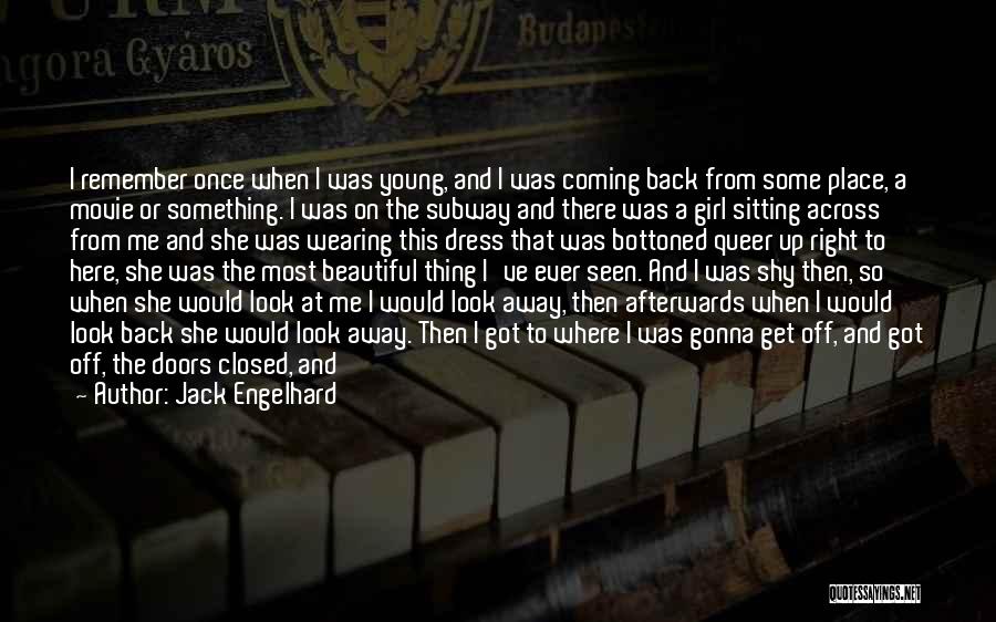 Jack Engelhard Quotes: I Remember Once When I Was Young, And I Was Coming Back From Some Place, A Movie Or Something. I