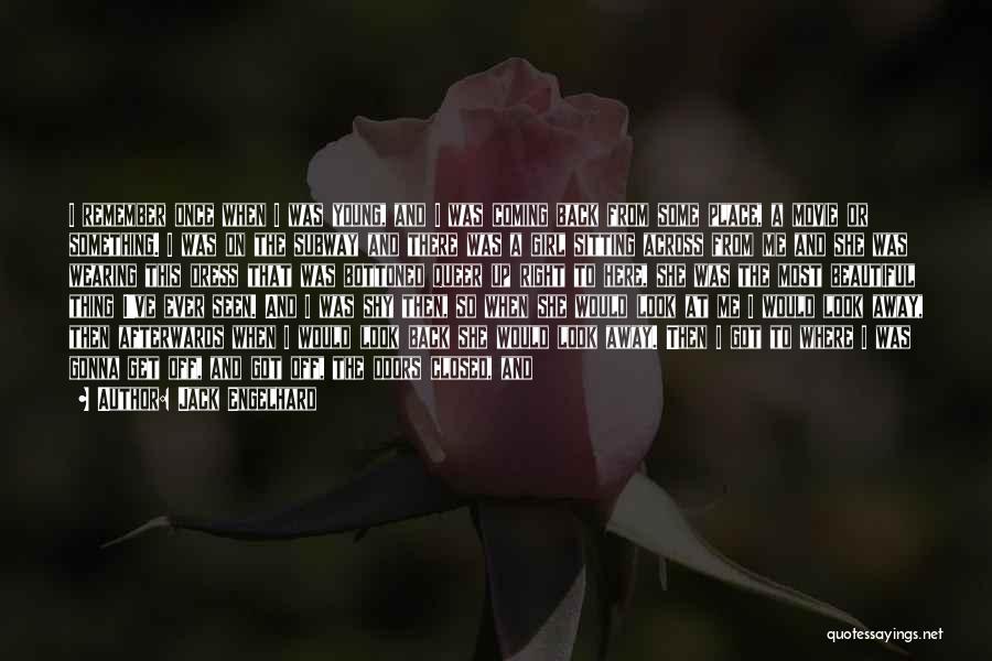 Jack Engelhard Quotes: I Remember Once When I Was Young, And I Was Coming Back From Some Place, A Movie Or Something. I