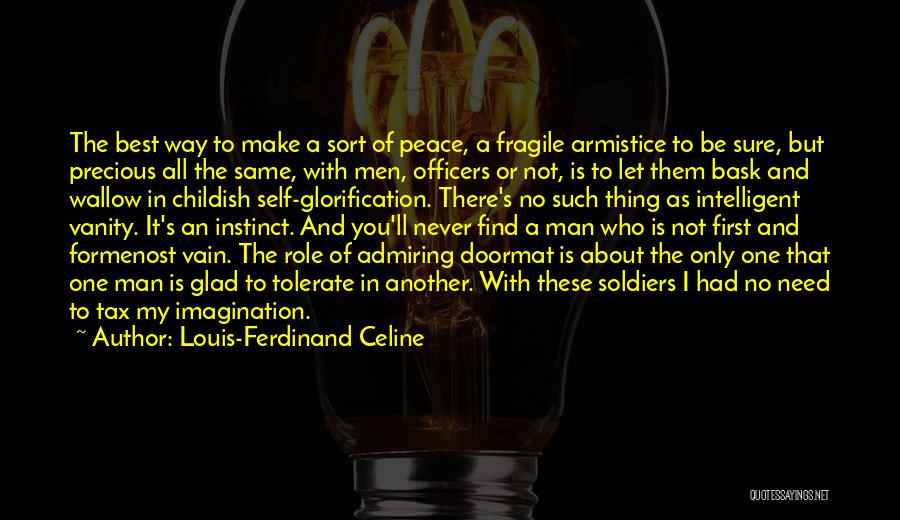 Louis-Ferdinand Celine Quotes: The Best Way To Make A Sort Of Peace, A Fragile Armistice To Be Sure, But Precious All The Same,