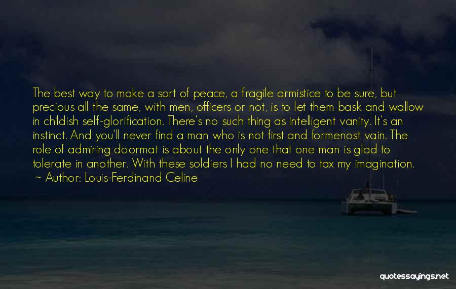 Louis-Ferdinand Celine Quotes: The Best Way To Make A Sort Of Peace, A Fragile Armistice To Be Sure, But Precious All The Same,