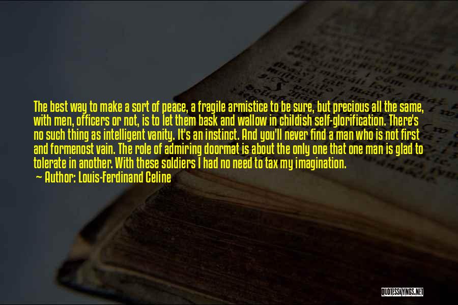 Louis-Ferdinand Celine Quotes: The Best Way To Make A Sort Of Peace, A Fragile Armistice To Be Sure, But Precious All The Same,