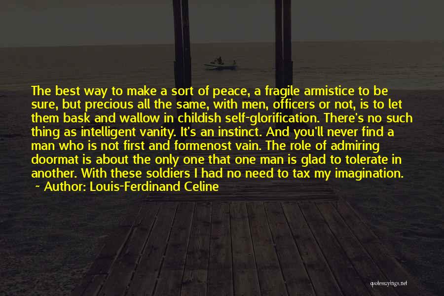 Louis-Ferdinand Celine Quotes: The Best Way To Make A Sort Of Peace, A Fragile Armistice To Be Sure, But Precious All The Same,