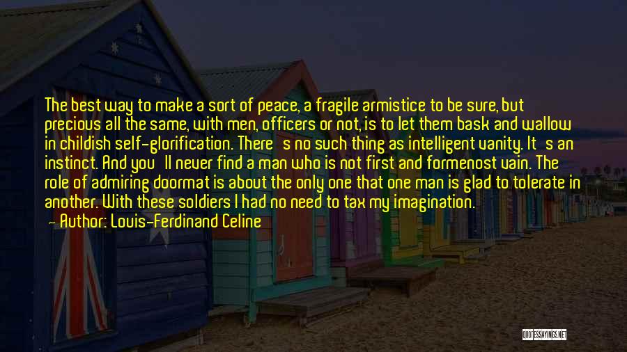 Louis-Ferdinand Celine Quotes: The Best Way To Make A Sort Of Peace, A Fragile Armistice To Be Sure, But Precious All The Same,