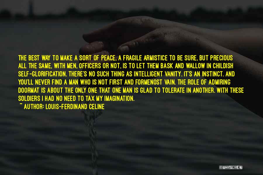 Louis-Ferdinand Celine Quotes: The Best Way To Make A Sort Of Peace, A Fragile Armistice To Be Sure, But Precious All The Same,