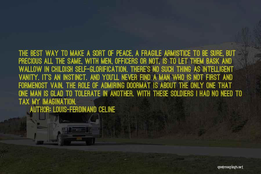 Louis-Ferdinand Celine Quotes: The Best Way To Make A Sort Of Peace, A Fragile Armistice To Be Sure, But Precious All The Same,