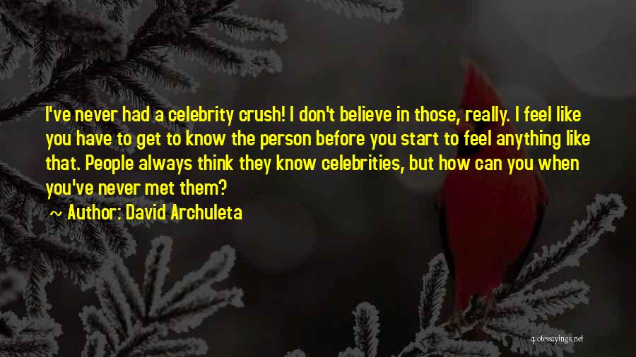 David Archuleta Quotes: I've Never Had A Celebrity Crush! I Don't Believe In Those, Really. I Feel Like You Have To Get To