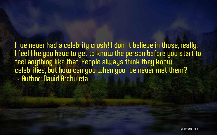 David Archuleta Quotes: I've Never Had A Celebrity Crush! I Don't Believe In Those, Really. I Feel Like You Have To Get To