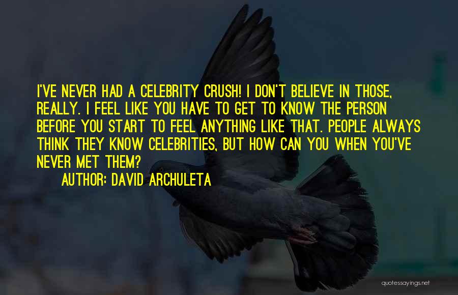 David Archuleta Quotes: I've Never Had A Celebrity Crush! I Don't Believe In Those, Really. I Feel Like You Have To Get To