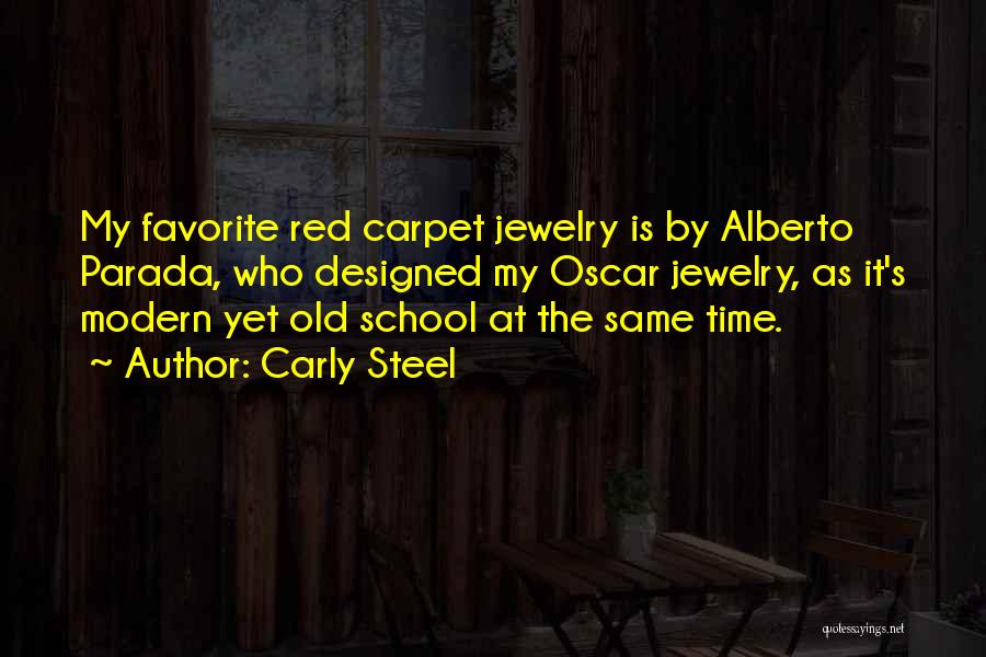 Carly Steel Quotes: My Favorite Red Carpet Jewelry Is By Alberto Parada, Who Designed My Oscar Jewelry, As It's Modern Yet Old School