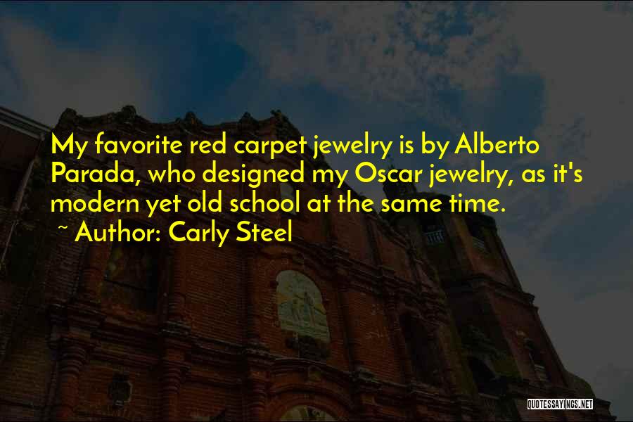 Carly Steel Quotes: My Favorite Red Carpet Jewelry Is By Alberto Parada, Who Designed My Oscar Jewelry, As It's Modern Yet Old School