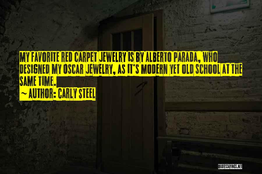 Carly Steel Quotes: My Favorite Red Carpet Jewelry Is By Alberto Parada, Who Designed My Oscar Jewelry, As It's Modern Yet Old School