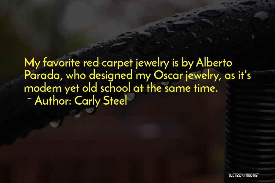 Carly Steel Quotes: My Favorite Red Carpet Jewelry Is By Alberto Parada, Who Designed My Oscar Jewelry, As It's Modern Yet Old School